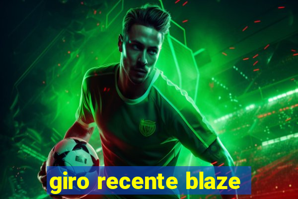 giro recente blaze