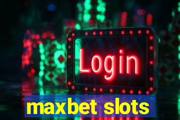 maxbet slots