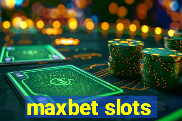 maxbet slots