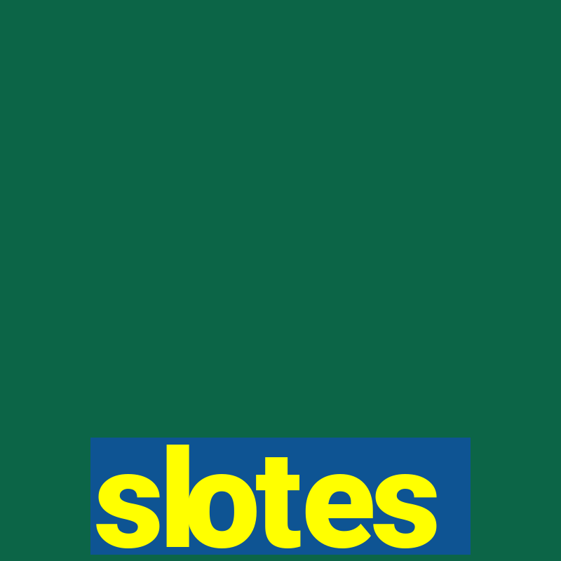 slotes