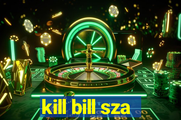 kill bill sza