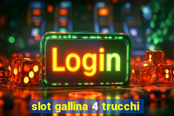 slot gallina 4 trucchi