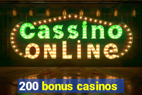 200 bonus casinos