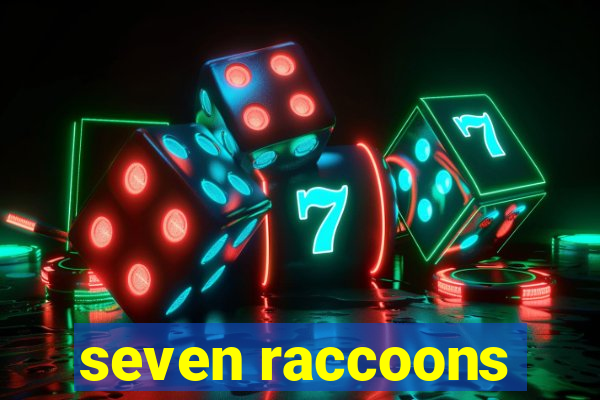 seven raccoons