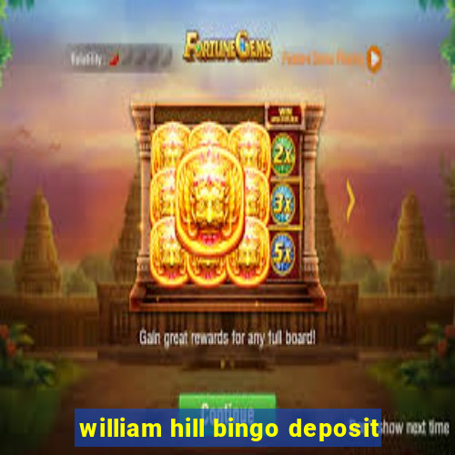 william hill bingo deposit