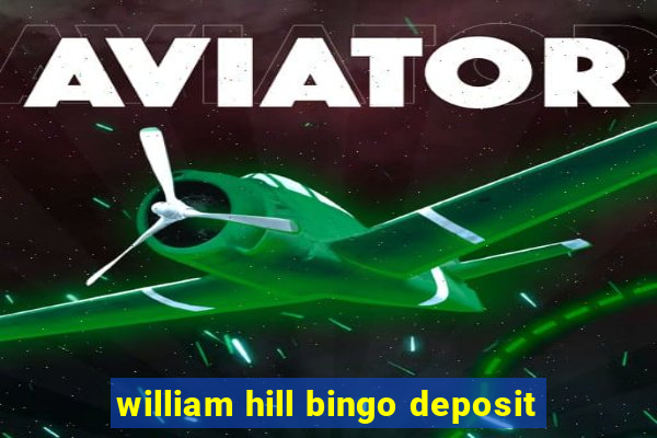 william hill bingo deposit