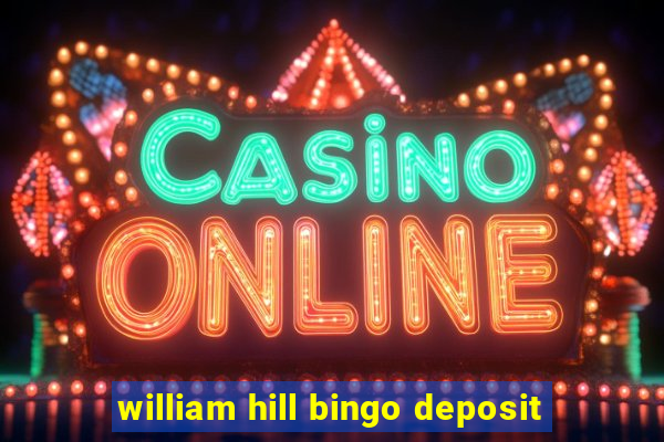 william hill bingo deposit