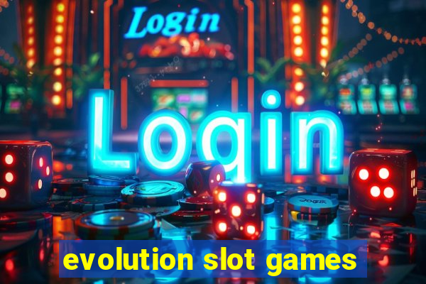 evolution slot games