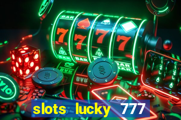 slots lucky 777 money games