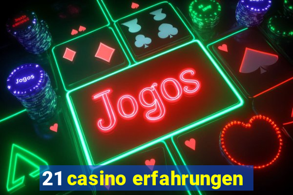 21 casino erfahrungen