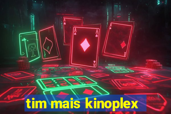 tim mais kinoplex