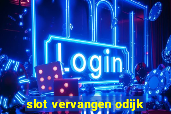 slot vervangen odijk