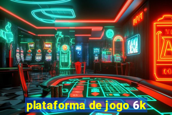 plataforma de jogo 6k