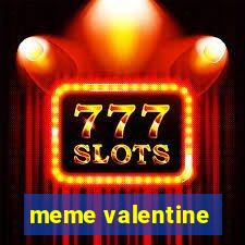 meme valentine