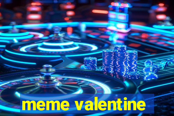 meme valentine