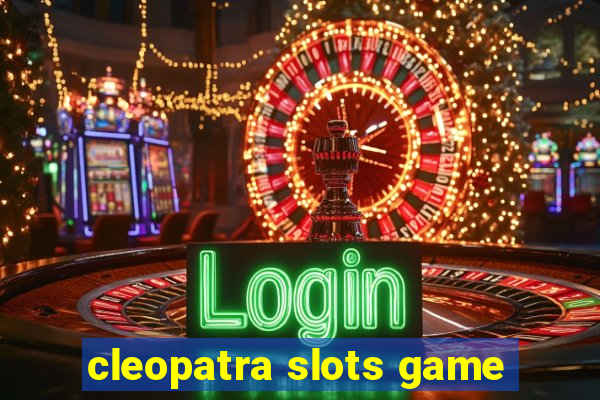 cleopatra slots game