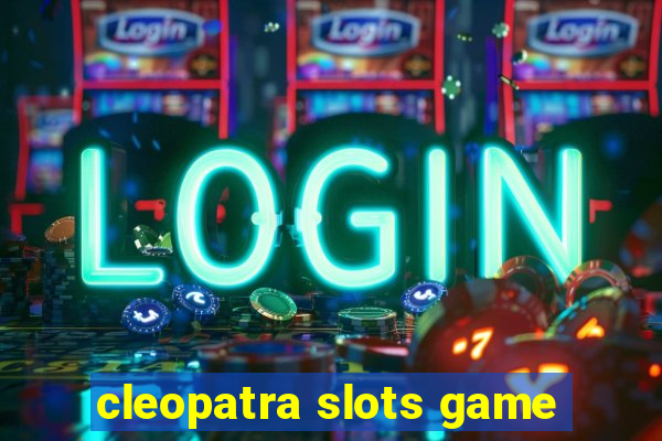 cleopatra slots game