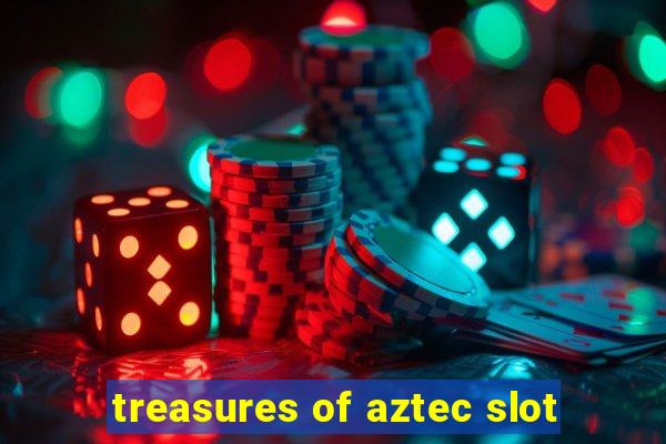 treasures of aztec slot