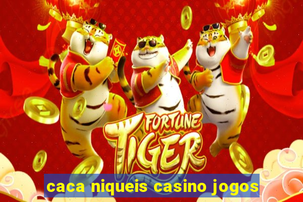 caca niqueis casino jogos