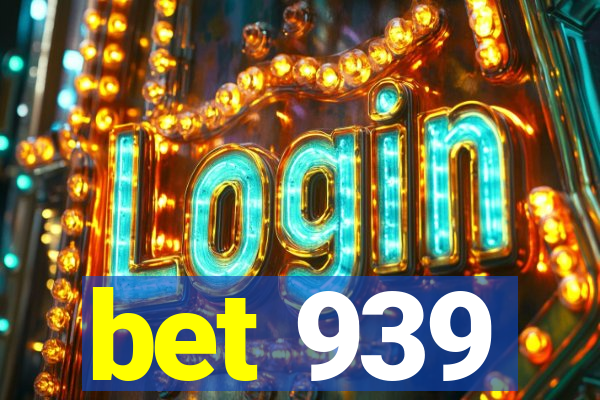 bet 939