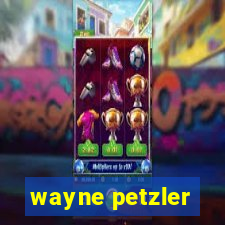 wayne petzler