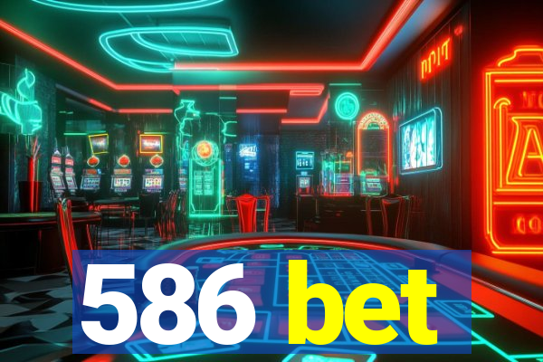 586 bet