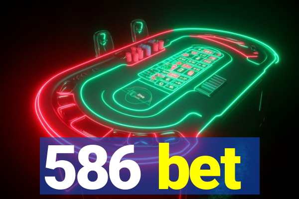 586 bet