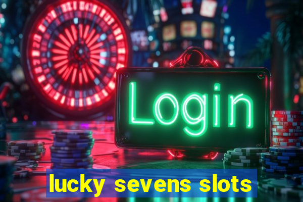 lucky sevens slots