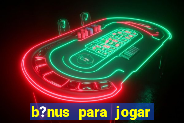 b?nus para jogar fortune tiger