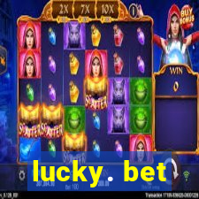 lucky. bet