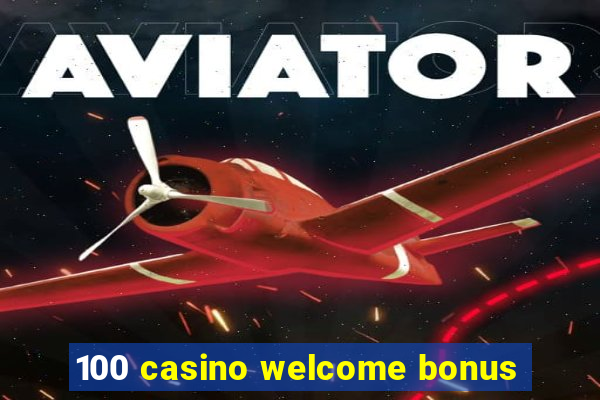 100 casino welcome bonus