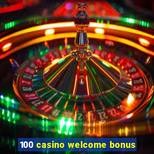 100 casino welcome bonus