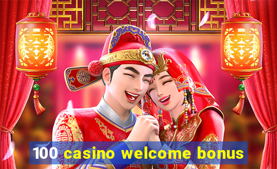 100 casino welcome bonus