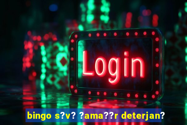 bingo s?v? ?ama??r deterjan?