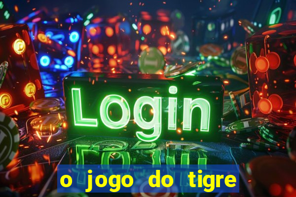 o jogo do tigre que ganha dinheiro