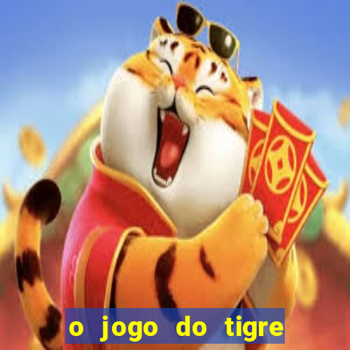 o jogo do tigre que ganha dinheiro