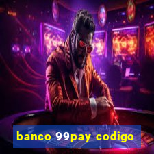 banco 99pay codigo