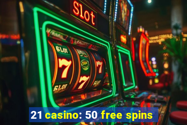 21 casino: 50 free spins