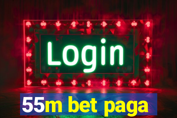 55m bet paga