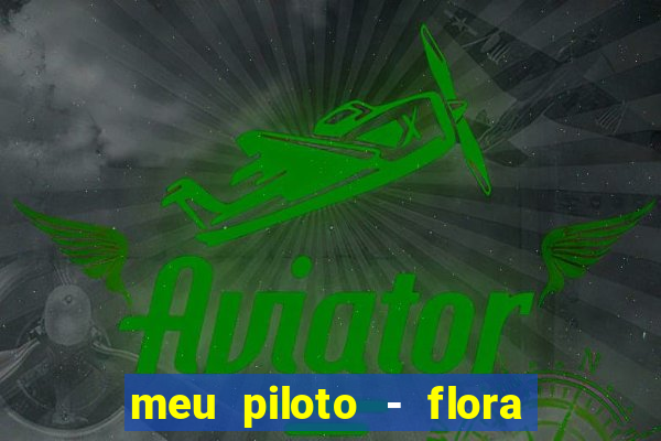 meu piloto - flora matos baixar musica meu piloto flora matos