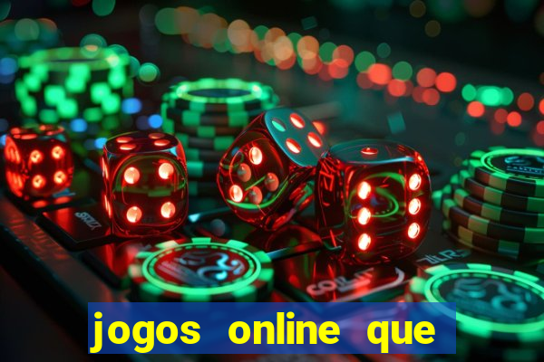 jogos online que dao dinheiro real