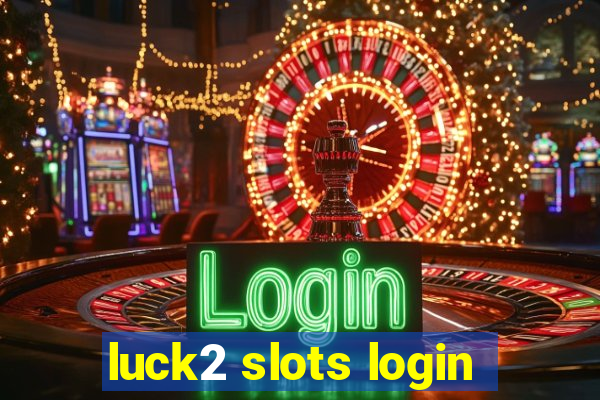 luck2 slots login