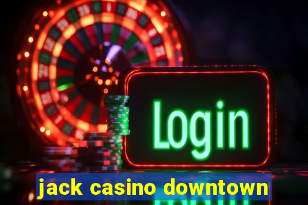 jack casino downtown