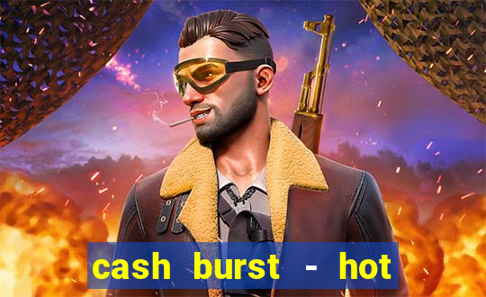 cash burst - hot vegas slots