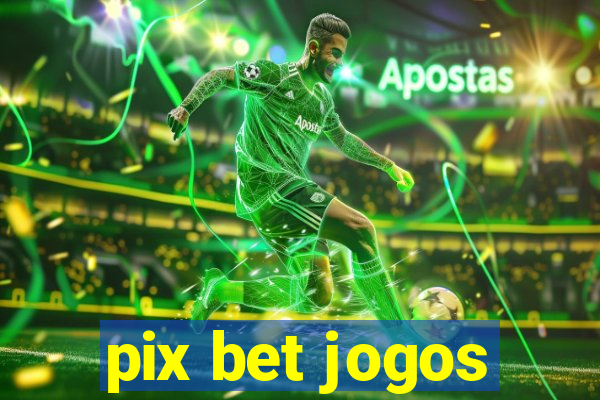 pix bet jogos