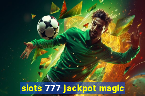 slots 777 jackpot magic