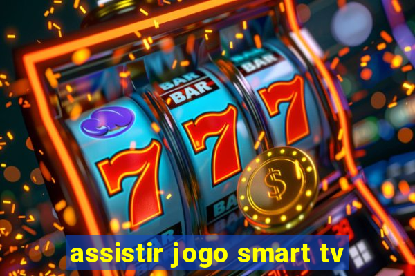 assistir jogo smart tv