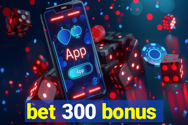 bet 300 bonus