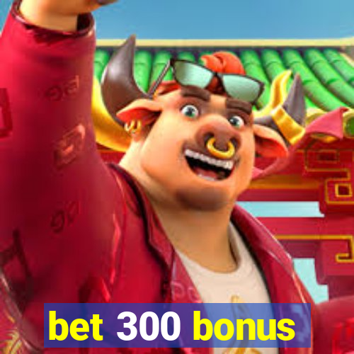 bet 300 bonus