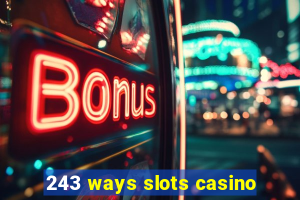 243 ways slots casino